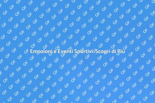 Eventi Sportivi: Un'Emozione Condivisa