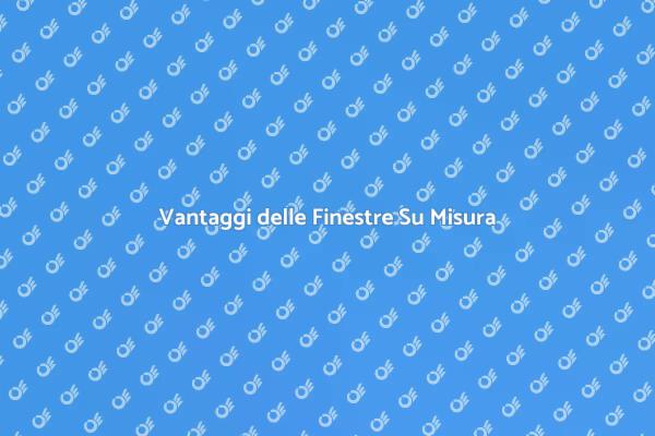 Finestre Personalizzate per Ogni Abitazione