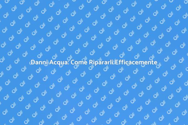Come Riparare Danni Causati dall'Acqua