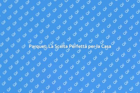 Pavimentazione in Parquet: Eleganza e Stile