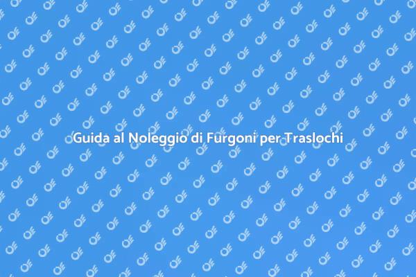 Noleggiare un Furgone per Trasloco