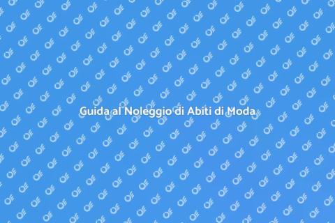 Noleggiare Abiti per Eventi di Moda
