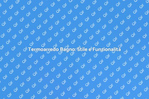 Termoarredo Bagno: Calore e Design