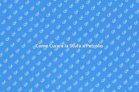 Manutenzione Stufa a Petrolio: Guida