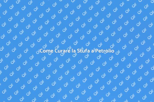 Manutenzione Stufa a Petrolio Essenziale