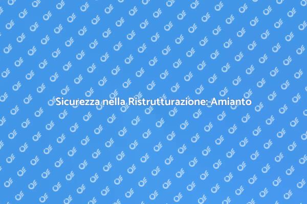 Amianto: Sicurezza nella Ristrutturazione