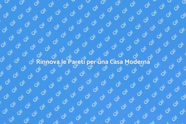 Rinnovare le Pareti: Guida Pratica