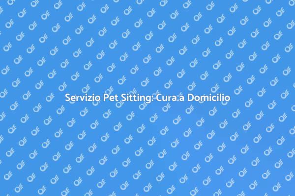 Pet Sitting: Affetto e Sicurezza a Casa