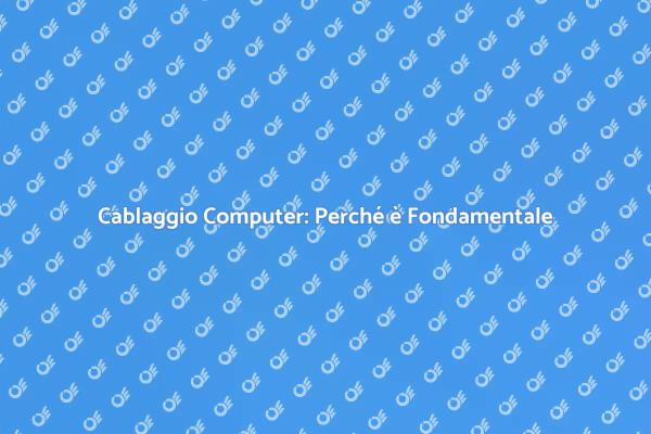 Cablaggio Rete: Essenziale per Ogni Computer