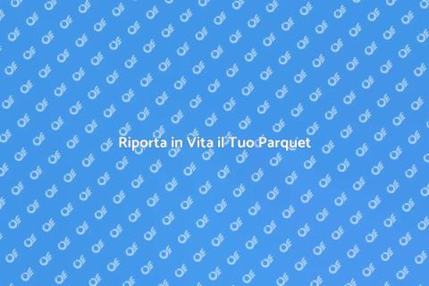 Ristrutturazione Parquet Danneggiato