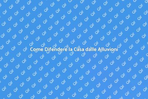 Proteggi la Casa dalle Alluvioni