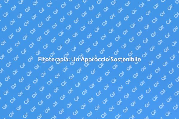 Fitoterapia: Salute e Natura insieme