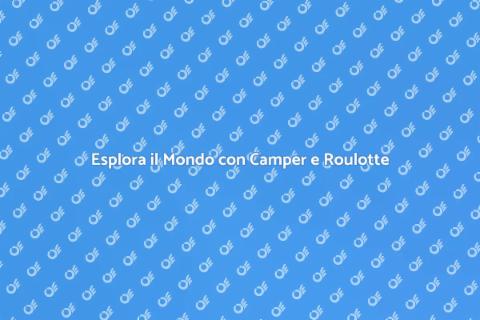 Viaggio in Libertà con Camper e Roulotte