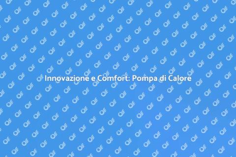 Pompa di Calore: Comfort e Sostenibilità