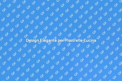 Piastrelle Cucina Eleganti e Funzionali