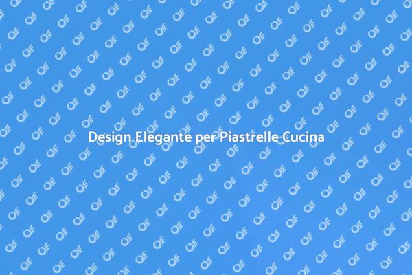 Cucina: Piastrelle Eleganti e Funzionali