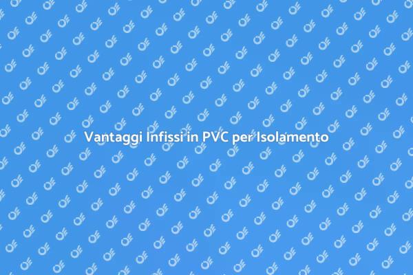 Infissi in PVC: Isolamento Efficiente