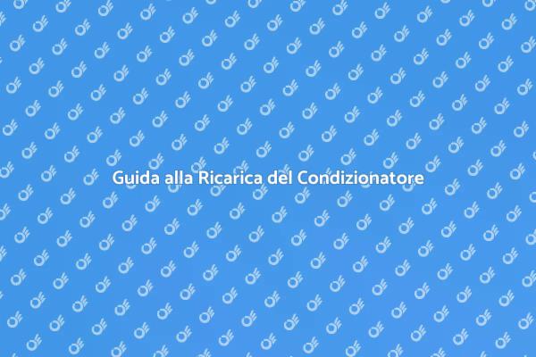 Ricarica il Condizionatore: Ecco Come