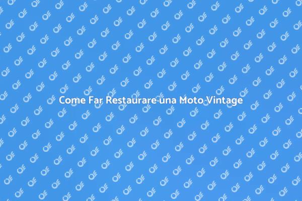 Rimettere In Strada una Moto Vintage