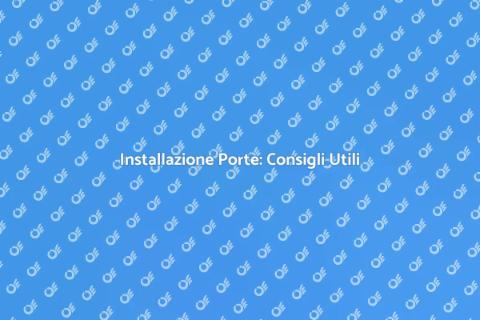 Installare Porte: Guida Completa