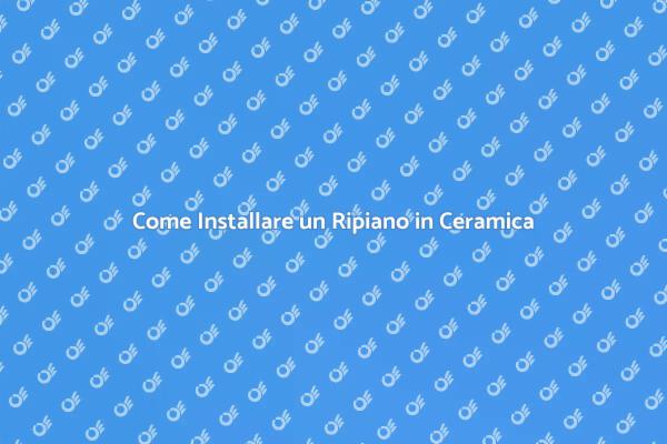 Installazione Ripiano in Ceramica: Ecco Come