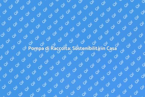 Installazione Pompa Raccolta Acqua