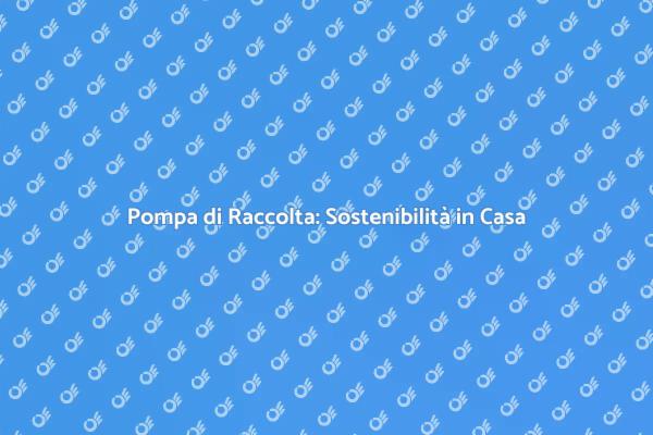 Risorse Idriche: Pompa di Raccolta