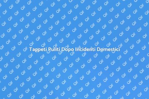 Pulizia Tappeti Dopo Infortunio