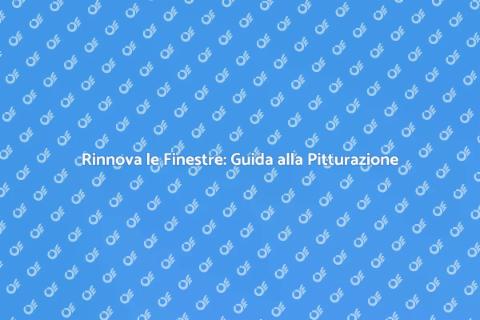 Verniciare e Pitturare le Finestre