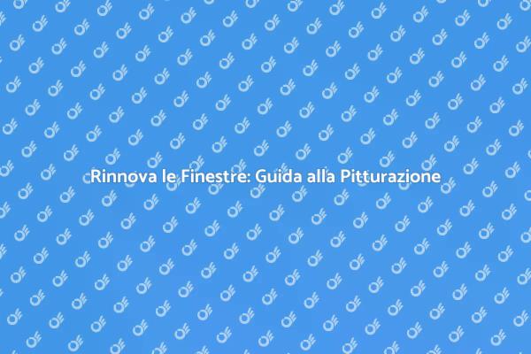 Come Verniciare e Pitturare le Finestre