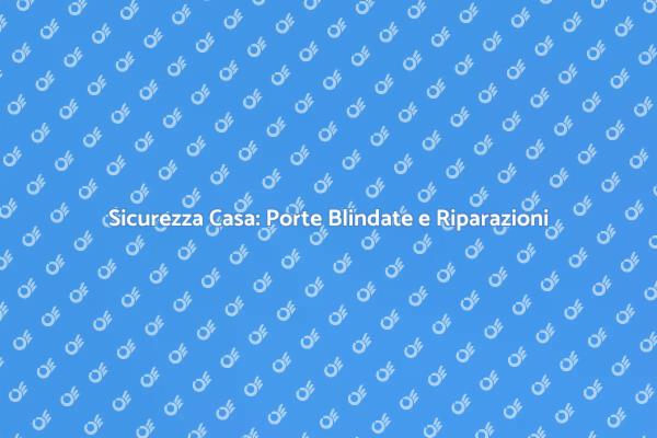 Proteggi la tua casa con porte blindate