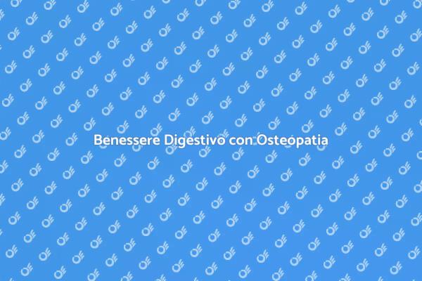 Osteopatia per il Tuo Benessere Digestivo