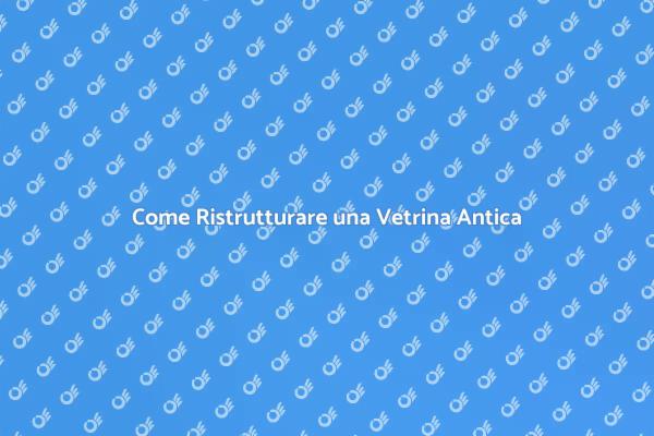 Tecniche Efficaci per Restauro Vetrine