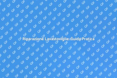 Riparare la Lavastoviglie Facile e Veloce