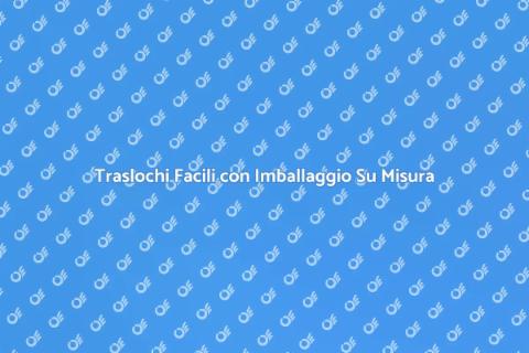Imballaggio Personalizzato per Traslochi