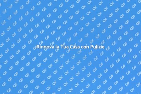 Servizi di Pulizie per la Tua Casa