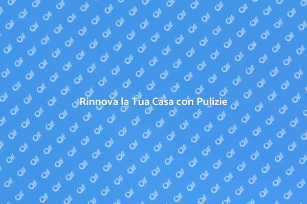 Pulizie: Rinnova il Tuo Spazio Domestico