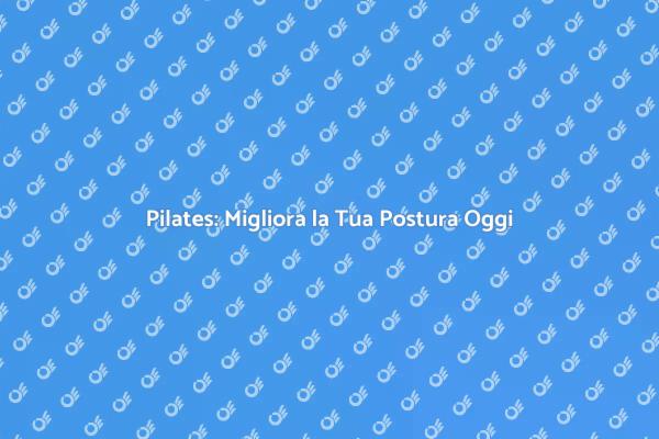 Riscopri la Tua Postura con il Pilates
