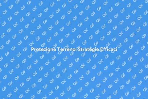 Sorvegliare il Terreno: Proteggi il Tuo Investimento