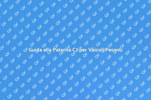 Patente di Guida C2: Guida ai Veicoli Pesanti