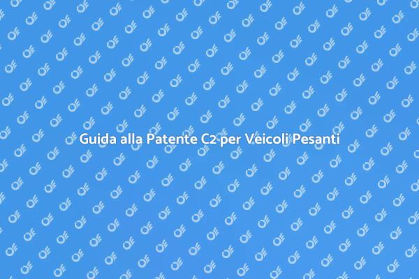 Patente C2: Tutto Quello che Devi Sapere
