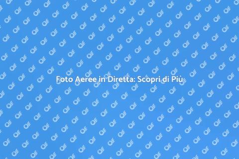Trasmissione Diretta di Foto Aeree
