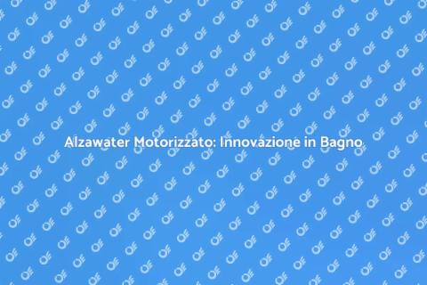 Alzawater Motorizzato: Comfort e Innovazione