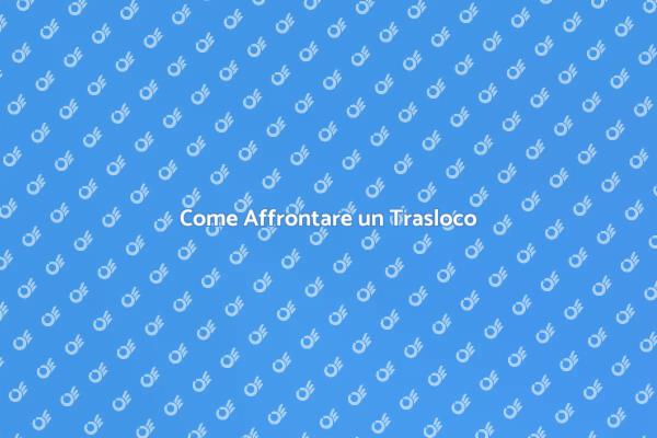Il Tuo Nuovo Inizio: Trasferirsi