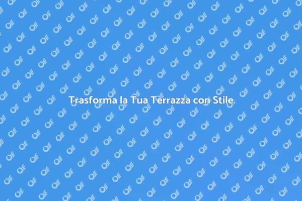 Arreda la Tua Terrazza con Eleganza