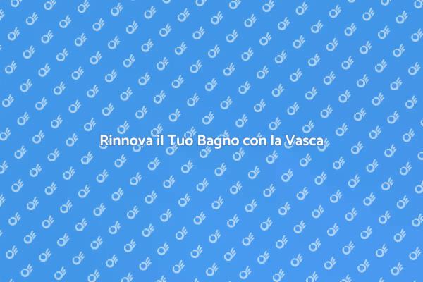 Trasforma la Tua Vasca in un Capolavoro
