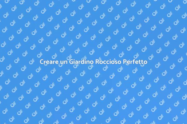 Come Realizzare un Giardino Roccioso
