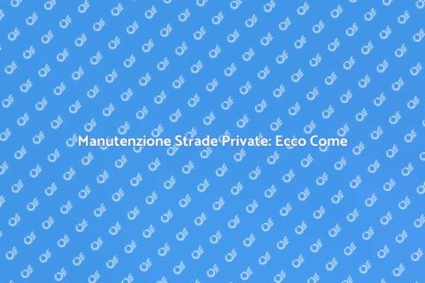 Riparazione Strada Privata: Guida Completa