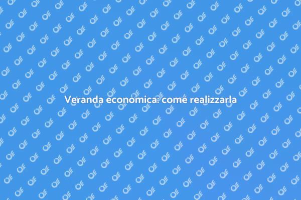 Costruzione di una veranda a basso costo