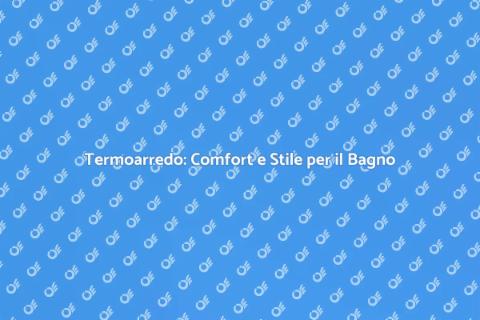 Il Miglior Termoarredo per il Bagno